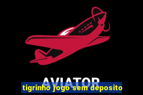 tigrinho jogo sem deposito